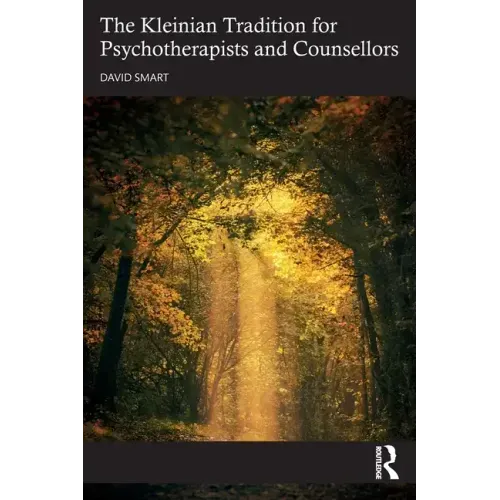 The Kleinian Tradition for Psychotherapists and Counsellors