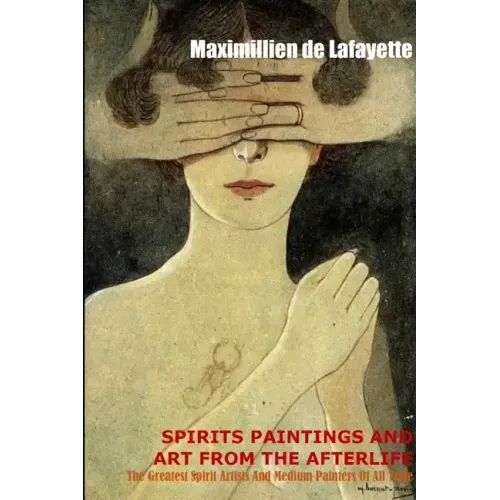 Spirit Paintings and Art from the Afterlife: The Greatest Spirit Artists and Medium Painters of all Time