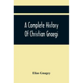 A Complete History Of Christian Gnaegi, And A Complete Family Resgister Of His Lineal Descendants, And Those Related To Him By Intermarriage, From The