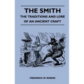 The Smith - The Traditions and Lore of an Ancient Craft