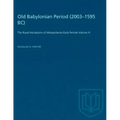 Old Babylonian Period (2003-1595 B.C.): The Royal Inscriptions of Mesopotamia Early Periods Volume IV