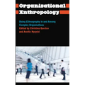 Organisational Anthropology: Doing Ethnography in and Among Complex Organisations