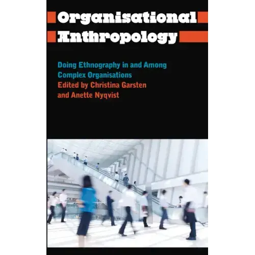 Organisational Anthropology: Doing Ethnography in and Among Complex Organisations