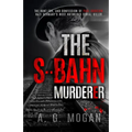 The S-Bahn Murderer: The Hunt for, and Confession of Paul Ogorzow, Nazi Germany's Most Notorious Serial Killer