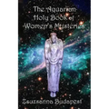 The Holy Book of Women's Mysteries: Aquarian Rituals and Spells for Present and Future Witches