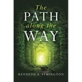 The Path along the Way: Stories, Inventions, Incidents, and Encounters Along A Long Life