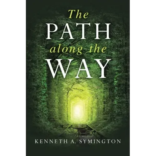 The Path along the Way: Stories, Inventions, Incidents, and Encounters Along A Long Life