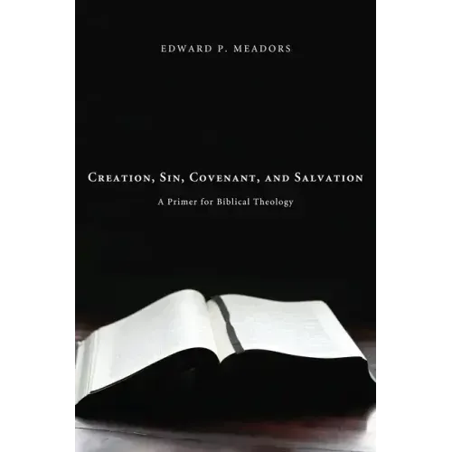Creation, Sin, Covenant, and Salvation: A Primer for Biblical Theology