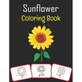 Sunflower Coloring Book: Sunflower pictures, coloring and learning book with fun for kids (60 Pages, at least 30 sunflower images)