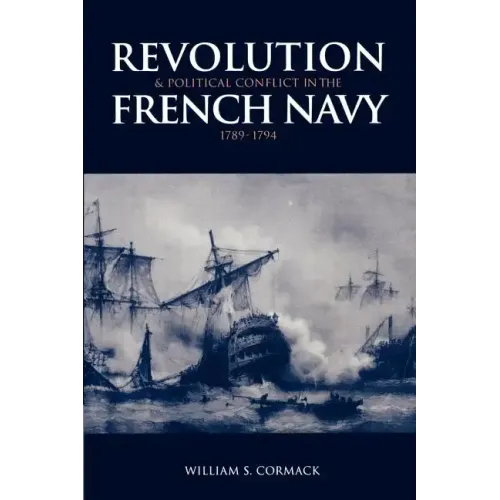 Revolution and Political Conflict in the French Navy 1789 1794