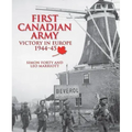 First Canadian Army: Victory in Europe 1944-45