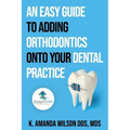 An Easy Guide to Adding Orthodontics onto your Dental Practice