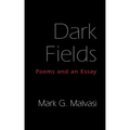 Dark Fields: Poems and an Essay