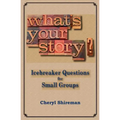 What's Your Story?: Icebreaker Questions for Small Groups