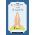 The Handy Little Guide to Prayer