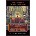 Reivindicación de nuestros derechos hereditarios como católicos: Genio y actualidad de la Misa tradicional