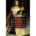 The White Horse King: The Life of Alfred the Great