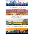 A Field Guide to Methodist Fresh Expressions