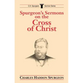 Spurgeon's Sermons on the Cross of Christ