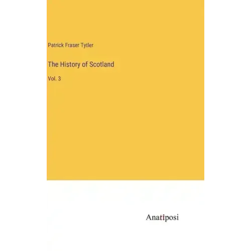 The History of Scotland: Vol. 3