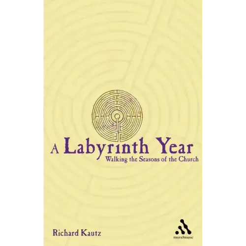 A Labyrinth Year: Walking the Seasons of the Church