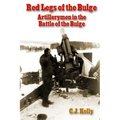Red Legs of the Bulge: Artillerymen in the Battle of the Bulge