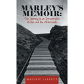 Marley's Memoir: the Journey to an Irreversible Action and the Aftermath