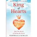 Dating Essentials For Men: King of Hearts - Take The World of Dating By Storm
