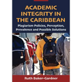 Academic Integrity in the Caribbean: Plagiarism Policies, Perception, Prevalence and Possible Solutions