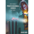 How to Make a Professional Video in 7 Steps
