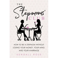 The Stepmoms' Club: How to Be a Stepmom Without Losing Your Money, Your Mind, and Your Marriage