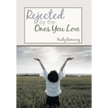 Rejected By The Ones You Love