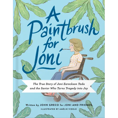A Paintbrush for Joni: The True Story of Joni Eareckson Tada and the Savior Who Turns Tragedy Into Joy