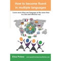 How to become fluent in multiple languages: learn more than one language at the same time in a fun and efficient way