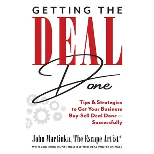 Getting the Deal Done: Tips & Strategies to Get Your Business Buy-Sell Deal Done-Successfully