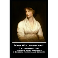 Mary Wollstonecraft - Letters written during a short residence in Sweden, Norway, and Denmark