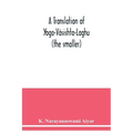 A translation of Yoga-Vâsishta-Laghu - (the smaller)