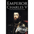 Charles V: A Life from Beginning to End