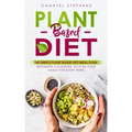 Plant-Based Diet: The Simple Plant Base Diet Meal Plan: Beginners Cookbook to Plan Your Meals for Every Week