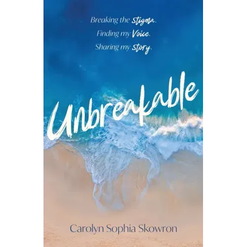unbreakable: Breaking the silence, Finding my voice, Sharing my story