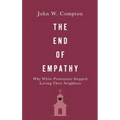 The End of Empathy: Why White Protestants Stopped Loving Their Neighbors
