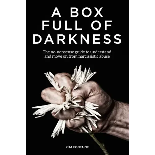 A Box Full of Darkness: The No-Nonsense Guide To Understand And Move On From Narcissistic Abuse