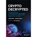 Crypto Decrypted: Debunking Myths, Understanding Breakthroughs, and Building Foundations for Digital Asset Investing