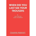 When Did You Last See your Trousers