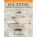 Fly Tying Made Clear and Simple: An Easy-To-Follow All-Color Guide