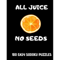 All Juice No Seeds: 100 Easy Get Well Soon Sudoku Puzzles Large Print Vasectomy Recovery Gift for Men