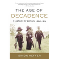 The Age of Decadence: A History of Britain: 1880-1914