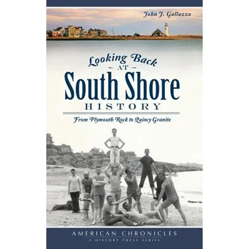 Looking Back at South Shore History: From Plymouth Rock to Quincy Granite