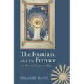 The Fountain and the Furnace