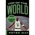 Top of the World: The Inside Story of the Boston Celtics' Amazing One-Year Turnaround to Become NBA Champions